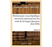 Dictionnaire encyclopédique universel contenant tous les mots de la langue française. Tome 2. C Camille Flammarion (Auteur)