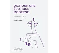 Dictionnaire érotique moderne: Volume I : A-E