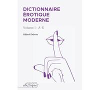 Dictionnaire érotique moderne: Volume I : A-E