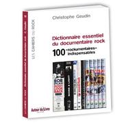 Dictionnaire essentiel du documentaire rock - 100 "rockumentaires" indispensables - Christophe Geudin - Autour Du Livre - broché - Dictionnaire et encyclopédie