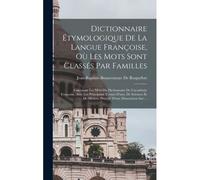Dictionnaire Étymologique De La Langue Françoise, Où Les Mots Sont Classés Par Familles