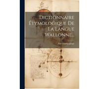 Dictionnaire Étymologique De La Langue Wallonne...