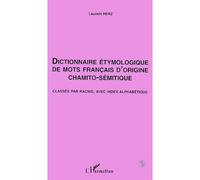 Dictionnaire Étymologique de mots Français d'origine Chamito- Sémitique - Classés par racine, avec index alphabétique - Laurent Herz - L'harmattan - Livre