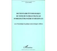 Dictionnaire étymologique de noms de famille français d'origine étrangère et régionale : Avec l'étymologie de quelques noms étrangers célèbres