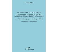 Dictionnaire étymologique de noms de famille français d'origine étrangère et régionale Avec l'étymologie de quelques noms étrangers célèbres - Nouvelle édition revue et augmentée - Laurent Herz - L'ha