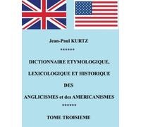 Dictionnaire Étymologique Des Anglicismes Et Des Américanismes - Tome 3