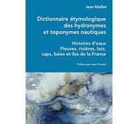 Dictionnaire étymologique des hydronymes et toponymes nautiques - Histoires d'eaux - Fleuves, rivièr