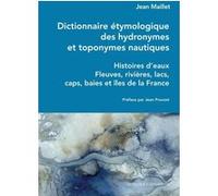 Dictionnaire étymologique des hydronymes et toponymes nautiques - Histoires d'eaux - Fleuves, rivièr Jean Maillet (Auteur), Jean Pruvost (Préface)