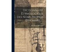 Dictionnaire Étymologique Des Noms Propres D'hommes......