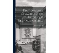 Dictionnaire Étymologique Et Historique Des Anglicismes...