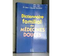 DICTIONNAIRE FAMILIAL DES MEDECINES DOUCES