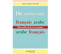 Jean-Jacques Schmidt – Dictionnaire français-arabe et arabe-français – Mots utiles de la vie courante