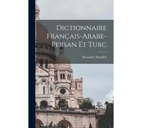 Dictionnaire Français-Arabe-Persan Et Turc
