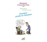 Dictionnaire français-berrichon: Volume 4, J'causons coume le r'bouteux