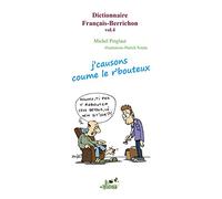 Dictionnaire français-berrichon: Volume 4, J'causons coume le r'bouteux