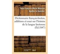 Dictionnaire Français-Breton Enrichi D'additions Et D'un Essai Sur L'histoire De La Langue Bretonne