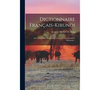 Dictionnaire Français-Kirundi: Avec L'indication Succincte De La Signification Swahili Et Allemande...
