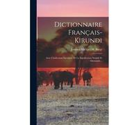 Dictionnaire Français-Kirundi: Avec L'indication Succincte De La Signification Swahili Et Allemande...
