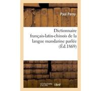 Dictionnaire français-latin-chinois de la langue mandarine parlée - Paul Perny - Hachette Bnf - broché - Livre