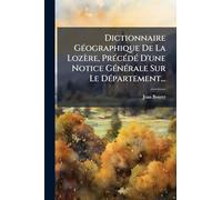 Dictionnaire GÃ(c)ographique De La Lozère, PrÃ(c)cÃ(c)dÃ(c) D'une Notice GÃ(c)nÃ(c)rale Sur Le DÃ(c)partement...