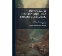 Dictionnaire GÃ(c)ographique De La Province De Namur...