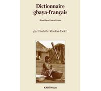 Dictionnaire gbaya-français : (République Centrafricaine), Suivi d'un dictionnaire des noms propres et d'un index français-gbaya