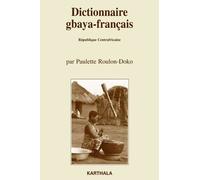 Dictionnaire Gbaya-Français - (République Centrafricaine), Suivi D'un Dictionnaire Des Noms Propres Et D'un Index Français-Gbaya