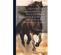 Dictionnaire Généalogique De La Race Pure Pour Remonter À L'origine Des Chevaux Et Juments De Pur Sa