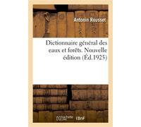 Dictionnaire général des eaux et forêts. Nouvelle édition Du Dictionnaire général des forêts, mise à jour jusqu'en 1925 - Antonin Rousset - Hachette Bnf - broché - Livre