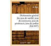Dictionnaire général des jeux de société, jeux de commerce, jeux de pénitences Jeux de jardins, jeux de cartes, jeux préparés et composés, jeux de hasard - Ariga - Hachette Bnf - broché - Livre