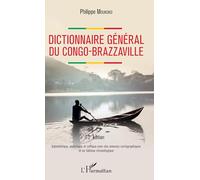 Dictionnaire général du Congo-Brazzaville 2e édition: Alphabétique, analytique et critique avec des annexes cartographiques et un tableau chronologique