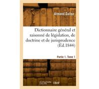 Dictionnaire général et raisonné de législation, de doctrine et de jurisprudence. Partie 1. Tome 1 - Dalloz - Hachette Bnf - broché - Livre
