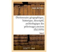 Dictionnaire géographique, historique, descriptif, archéologique. T. 2 N-Z Des pélerinages anciens et modernes et des lieux de dévotion les plus célèbres de l'univers - Louis de Sivry - Hachette Bnf -