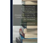 Dictionnaire Géographique, Historique Et Biographique D'indre-Et-Loire Et De L'ancienne Province De Touraine