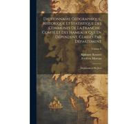 Dictionnaire Géographique, Historique Et Statistique Des Communes De La Franche-Comté Et Des Hameaux Qui En Dépendent, Classés Par Département: Départ