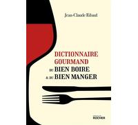 Dictionnaire gourmand du bien boire et du bien manger - Jean-Claude Ribaut - Rocher Eds Du - broché - Essai