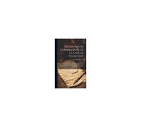 Dictionnaire Grammatical De La Langue Françoise,: Contenant Toutes Les Règles De L'orthographe, De La Prononciation, De La Prosodie, Du Régime, De La
