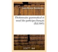 Dictionnaire grammatical et usuel des participes français Louis-Nicolas Bescherelle (Auteur), Henri Bescherelle (Auteur)