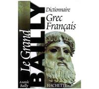 Anatole Bailly – Dictionnaire grec-français – Le Grand Bailly