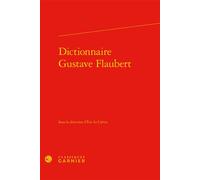 Dictionnaire Gustave Flaubert - Mireille Huchon - Classiques Garnier - relié - Essai