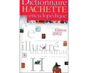 Dictionnaire Hachette Encyclopedique. Edition 2002