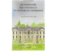 Dictionnaire historique, archéologique et touristique des châteaux et manoirs du Morbihan