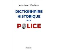Dictionnaire historique de la police - Jean-Marc Berlière - Perrin - broché - Essai