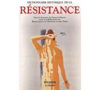 Dictionnaire historique de la Résistance Résistance intérieure et France libre François Marcot (Directeur éditorial), Bruno Le Roux (Contributions), Christine Levisse-Touzé (Contributions)