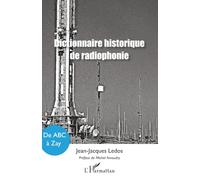 Dictionnaire historique de radiophonie: De ABC à Zay