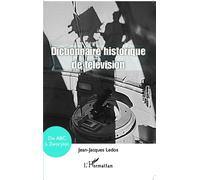 Dictionnaire historique de télévision De ABC à Zworykin - Jean-Jacques Ledos - L'harmattan - broché - Etude