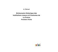 Dictionnaire Historique Des Institutions Moeurs Et Coutumes De La France