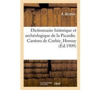 Dictionnaire historique et archéologique de la Picardie. Arrondissement d'Amiens A. Arcelin (Auteur)