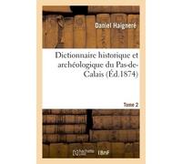 Dictionnaire historique et archéologique du Pas-de-Calais. Tome 2 - Daniel Haigneré - Hachette Bnf - broché - Livre