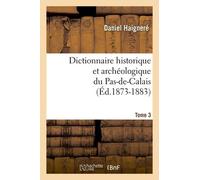 Dictionnaire Historique Et Archéologique Du Pas-De-Calais - Tome 3 (Éd.1873-1883)